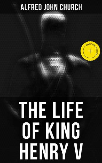 The Life of King Henry V - Enriched edition Biography of England's Greatest Warrior King - cover