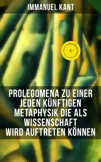 Prolegomena zu einer jeden künftigen Metaphysik die als Wissenschaft wird auftreten können - Bereicherte Ausgabe - cover