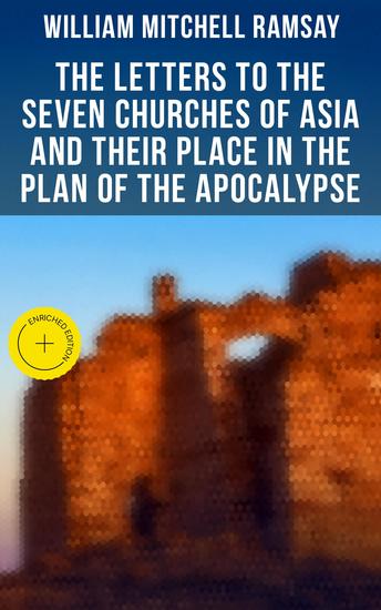 The Letters to the Seven Churches of Asia and Their Place in the Plan of the Apocalypse - Enriched edition - cover