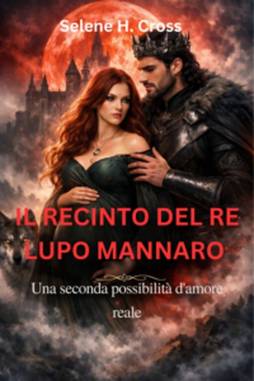 Il recinto del re lupo mannaro - Una seconda possibilità d'amore reale - cover