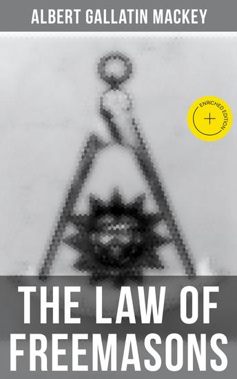 The Law of Freemasons - Enriched edition A Study of Constitutional Laws Usages and Landmarks of Freemasonry - cover
