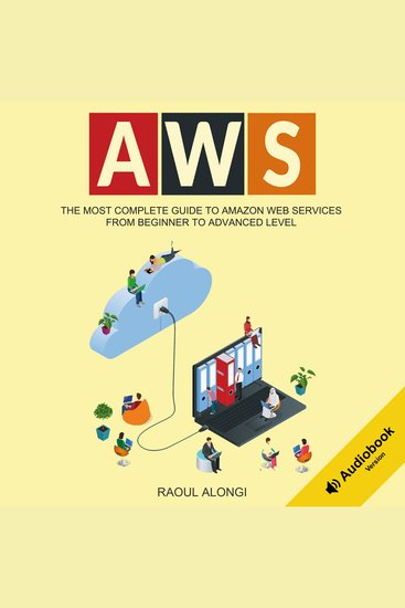 AWS - The Most Complete Guide to Amazon Web Services from Beginner to Advanced Level - cover