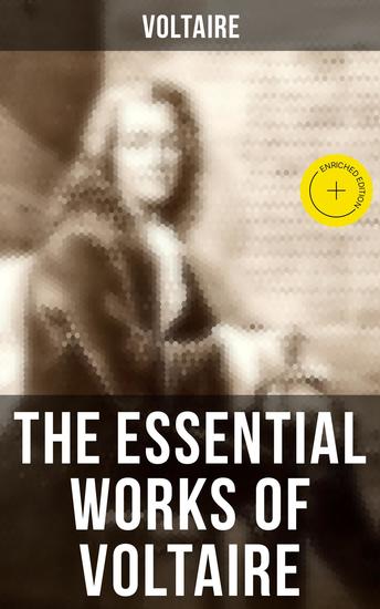 The Essential Works of Voltaire - Enriched edition Philosophical Writings Novels Historical Works Poetry Plays & Letters - cover