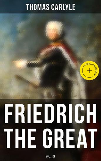Friedrich the Great (Vol1-21) - Enriched edition History of Friedrich II of Prussia - cover