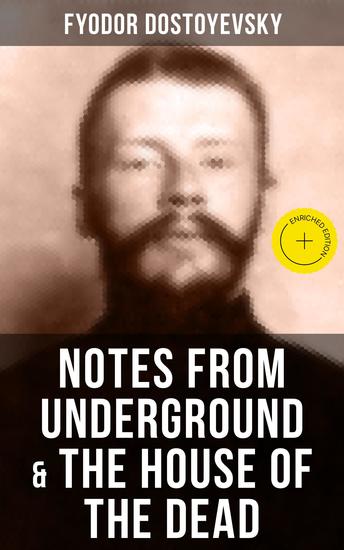 NOTES FROM UNDERGROUND & THE HOUSE OF THE DEAD - Enriched edition Two Autobiographical Novels - cover