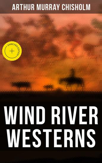 Wind River Westerns - Enriched edition The Boss of Wind River Desert Conquest The Land of Strong Men Six Rounds Fur Pirates and more - cover