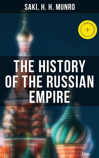 The History of the Russian Empire - Enriched edition From the Foundation of Kievian Russia to the Rise of the Romanov Dynasty - cover