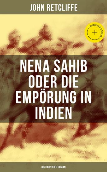 Nena Sahib oder Die Empörung in Indien: Historischer Roman - Bereicherte Ausgabe Die Eroberung von Kanpur - cover