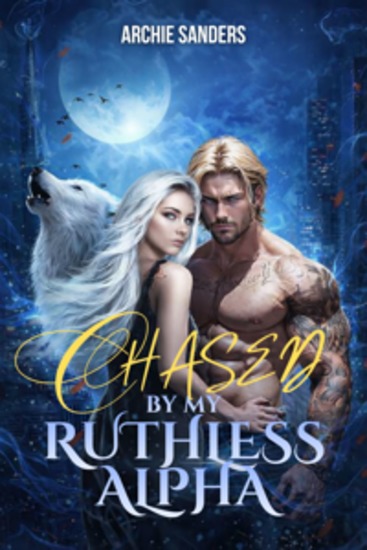 Chased by My Ruthless Alpha - He Rejected Me… But Still Hunts Me - cover