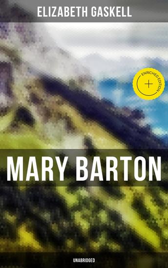 Mary Barton (Unabridged) - Enriched edition A Tale of Manchester Life With Author's Biography - cover