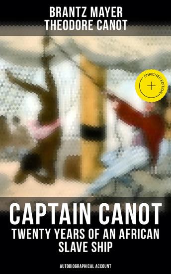 Captain Canot - Twenty Years of an African Slave Ship (Autobiographical Account) - Enriched edition Narrative of Captain's Career and Adventures on the Coast In the Interior & in the West Indies - cover