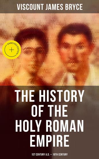 The History of the Holy Roman Empire: 1st Century AD - 19th Century - Enriched edition - cover
