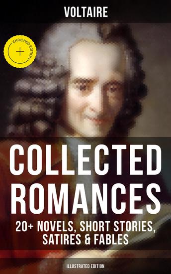 Voltaire: Collected Romances: 20+ Novels Short Stories Satires & Fables (Illustrated Edition) - Enriched edition Candide Zadig The Huron Plato's Dream Micromegas The White Bull - cover