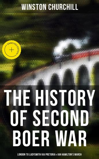 The History of Second Boer War: London to Ladysmith via Pretoria & Ian Hamilton's March - Enriched edition - cover
