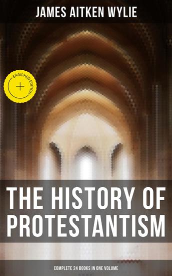 The History of Protestantism (Complete 24 Books in One Volume) - Enriched edition - cover