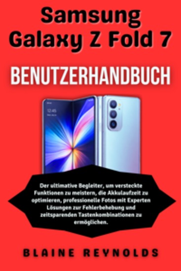 Samsung Galaxy Z Fold 7 Benutzerhandbuch - Der ultimative Begleiter um versteckte Funktionen zu meistern die Akkulaufzeit zu optimieren professionelle Fotos mit Experten Lösungen zur Fehlerbehebung und zeitsparenden Tastenkombinationen zu ermöglichen - cover