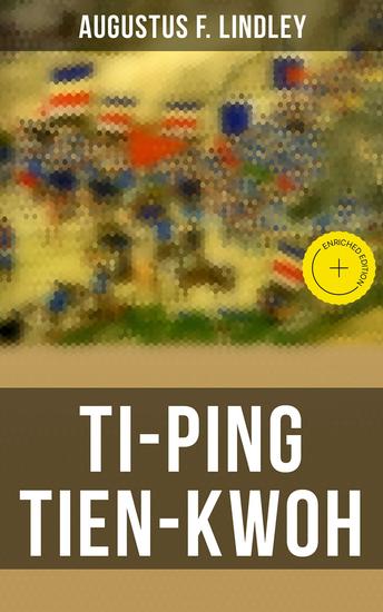 Ti-Ping Tien-Kwoh - Enriched edition The History of the Ti-Ping Revolution - cover