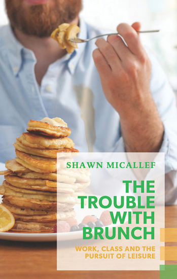 The Trouble with Brunch - Work Class and the Pursuit of Leisure - cover