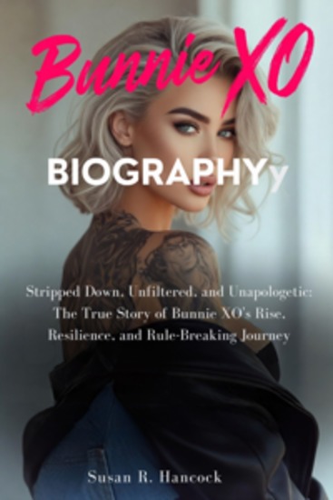 Bunnie XO biography - Stripped Down Unfiltered and Unapologetic: The True Story of Bunnie XO’s Rise Resilience and Rule-Breaking Journey - cover