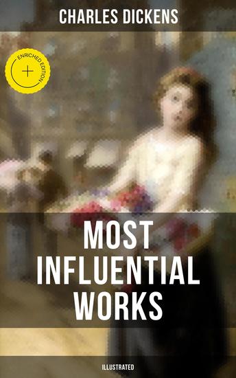 Charles Dickens' Most Influential Works (Illustrated) - Enriched edition Oliver Twist The Pickwick Papers Great Expectations A Tale of Two Cities David Copperfield - cover