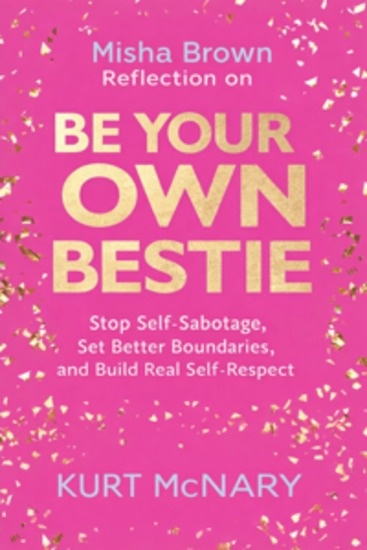 Misha Brown Reflection on Be Your Own Bestie - Stop Self-Sabotage Set Better Boundaries and Build Real Self-Respect - cover