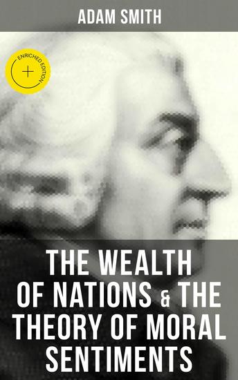 The Wealth of Nations & The Theory of Moral Sentiments - Enriched edition - cover
