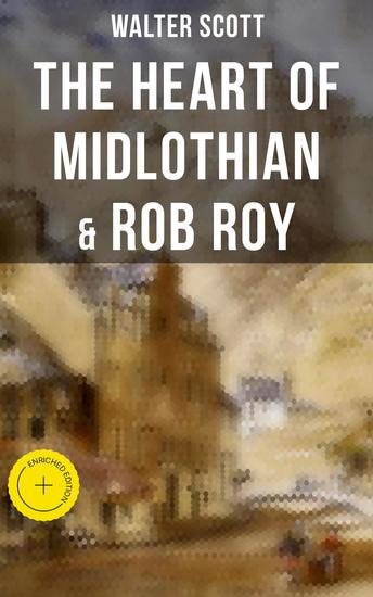 The Heart of Midlothian & Rob Roy - Enriched edition With Introductory Essay and Notes by Andrew Lang - cover
