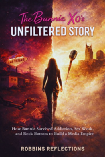 The Bunnie Xo's Unfiltered Story - How Bunnie Survived Addiction Sex Work and Rock Bottom to Build a Media Empire - cover