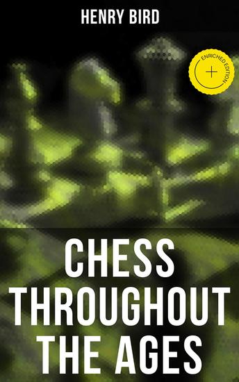 Chess Throughout the Ages - Enriched edition Development of the Game of Chess - cover