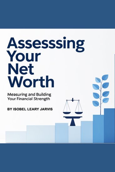 Assessing Your Net Worth - Measuring and Building Your Financial Strength - cover