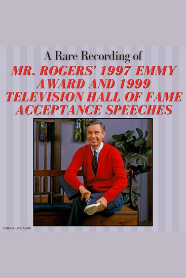 A Rare Recording of Mr Rogers' 1997 Emmy Award and 1999 Television Hall of Fame Acceptance Speeches - cover