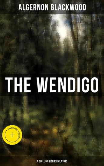 THE WENDIGO (A Chilling Horror Classic) - Enriched edition A dark and thrilling story which introduced the legend to horror fiction - cover