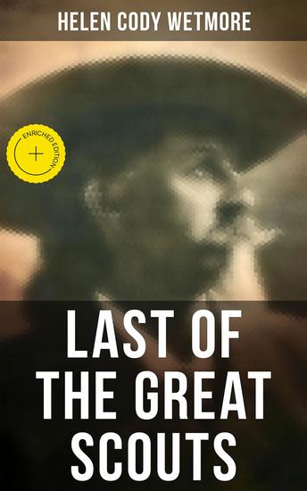 Last of the Great Scouts - Enriched edition The Life & Legacy of Buffalo Bill - cover