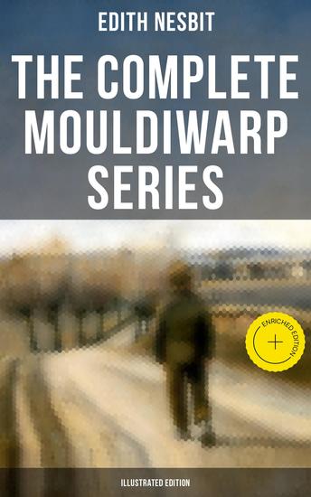 The Complete Mouldiwarp Series (Illustrated Edition) - Enriched edition The Journey Back In Time (Children's Fantasy Classics) - cover