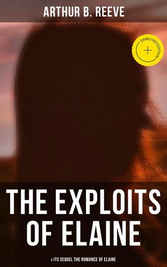 THE EXPLOITS OF ELAINE (& Its Sequel The Romance of Elaine) - Enriched edition Detective Craig Kennedy's Biggest Cases - cover