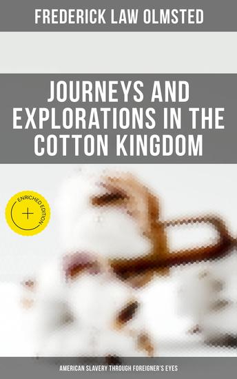 Journeys and Explorations in the Cotton Kingdom: American Slavery Through Foreigner's Eyes - Enriched edition - cover