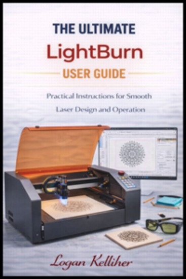 The ultimate Lightburn User Guide - Practical Instructions for Smooth Laser Design and Operation - cover