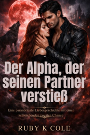 Der Alpha der seinen Partner verstieß - Eine paranormale Liebesgeschichte mit einer schleichenden zweiten Chance - cover