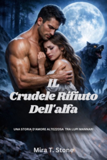 Il crudele rifiuto dell'alfa - Una storia d'amore altezzosa tra lupi mannari - cover