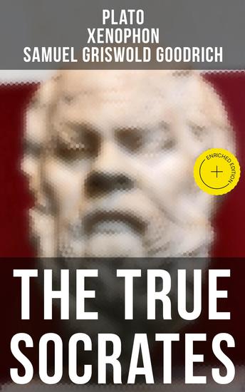 The True Socrates - Enriched edition The Dialogues Written in Defense of Socrates by the Founders of Western Philosophy - cover