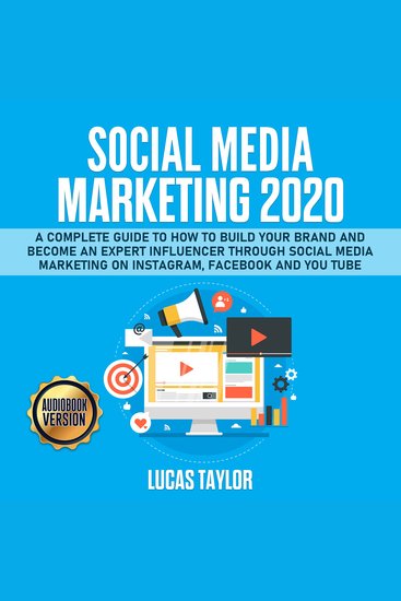 Social Media Marketing 2020 - A Complete Guide to How to Build Your Brand and become an Expert Influencer through Social Media Marketing on Instagram Facebook and You Tube - cover
