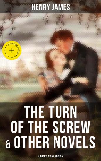 The Turn of the Screw & Other Novels - 4 Books in One Edition - Enriched edition Including What Maisie Knew The Wings of the Dove & The Ambassadors - cover