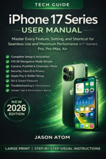 iPhone 17 Series User Manual - Master Every Feature Setting and Shortcut for Seamless Use and Maximum Performance of 17 Standard Pro Pro-Max Air - cover