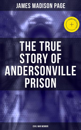The True Story of Andersonville Prison (Civil War Memoir) - Enriched edition - cover