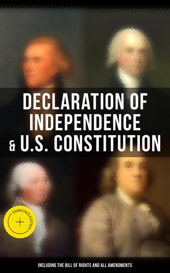 Declaration of Independence & US Constitution (Including the Bill of Rights and All Amendments) - Enriched edition With The Federalist Papers & Inaugural Speeches of the First Three Presidents - cover