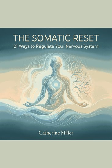 Somatic Reset The: 21 Ways to Regulate Your Nervous System - cover