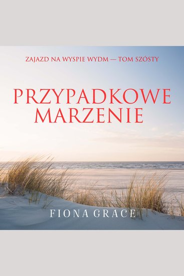 Przypadkowe marzenie (Zajazd na Wyspie Wydm — Tom szósty) - Cyfrowa narracja przy użyciu syntezowanego głosu - cover