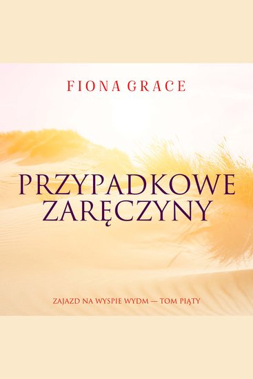 Przypadkowe zaręczyny (Zajazd na Wyspie Wydm — Tom piąty) - Cyfrowa narracja przy użyciu syntezowanego głosu - cover