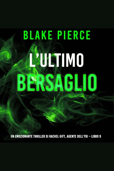 L’Ultimo Bersaglio (Un emozionante thriller di Rachel Gift Agente dell’FBI – Libro 9) - Narrato digitalmente con voce sintetizzata - cover
