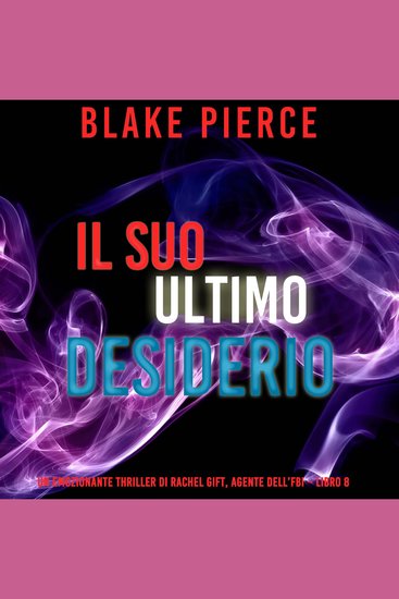 Il suo ultimo desiderio (Un emozionante thriller di Rachel Gift Agente dell’FBI – Libro 8) - Narrato digitalmente con voce sintetizzata - cover